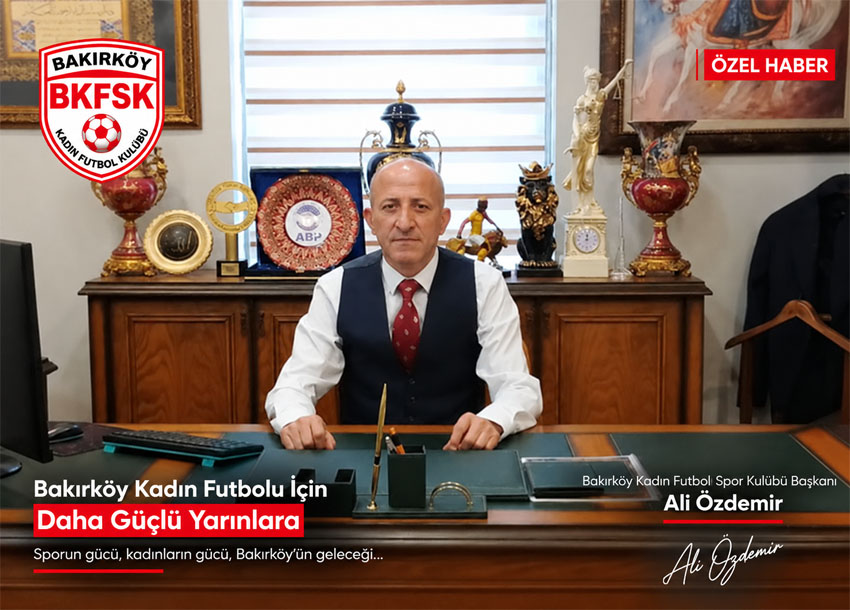 Ali Özdemir Bakırköy Kadın Futbol Spor Kulübü Başkanı